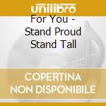 For You - Stand Proud Stand Tall cd