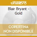 Blair Bryant - Gold cd musicale di Blair Bryant
