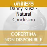 Danny Kusz - Natural Conclusion
