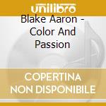Blake Aaron - Color And Passion cd musicale