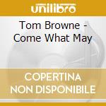 Tom Browne - Come What May cd