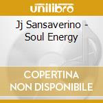 Jj Sansaverino - Soul Energy cd musicale