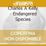 Charles A Kelly - Endangered Species cd
