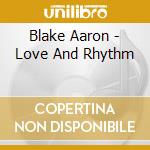Blake Aaron - Love And Rhythm cd musicale