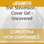 Erin Stevenson - Cover Girl - Uncovered cd