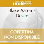Blake Aaron - Desire cd musicale di Blake Aaron