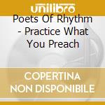 Poets Of Rhythm - Practice What You Preach cd