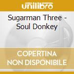 Sugarman Three - Soul Donkey cd musicale di Three Sugarman
