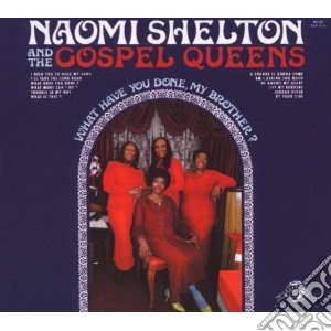 Naomi Shelton & The Gospel Queens - What Have You Done My Brother? cd musicale di Naomi Shelton