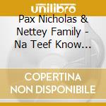 Pax Nicholas & Nettey Family - Na Teef Know De Road Ofteef cd