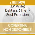 (LP Vinile) Daktaris (The) - Soul Explosion lp vinile di Daktaris