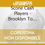 Scone Cash Players - Brooklyn To Brooklin cd