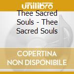 Thee Sacred Souls - Thee Sacred Souls cd musicale
