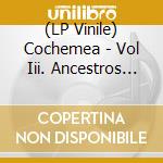 (LP Vinile) Cochemea - Vol Iii. Ancestros Futuros (Indie Exclusive Transparent Crimson Vinyl) vinile
