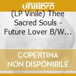 (LP Vinile) Thee Sacred Souls - Future Lover B/W For Now vinile