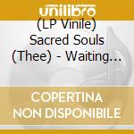 (LP Vinile) Sacred Souls (Thee) - Waiting On The Right Time / Waiting #2 (7") vinile