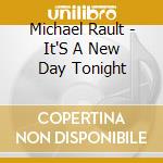Michael Rault - It'S A New Day Tonight cd musicale di Michael Rault