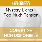 Mystery Lights - Too Much Tension cd musicale di Mystery Lights