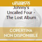 Johnny's Uncalled Four - The Lost Album cd