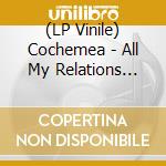 (LP Vinile) Cochemea - All My Relations (Transparent) lp vinile di Cochemea