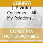 (LP Vinile) Cochemea - All My Relations (Transparent) cd