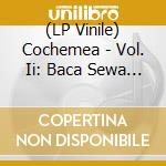 (LP Vinile) Cochemea - Vol. Ii: Baca Sewa (Colored Lp+Mp3) vinile