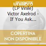 (LP Vinile) Victor Axelrod - If You Ask Me To... (Indie Exclusive Translucent Red With Black Swirl Vinyl) vinile