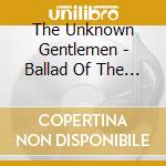 The Unknown Gentlemen - Ballad Of The Unknown Gentlemen cd