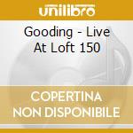 Gooding - Live At Loft 150 cd musicale di Gooding