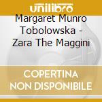 Margaret Munro Tobolowska - Zara The Maggini cd