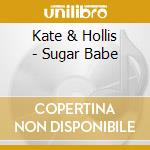 Kate & Hollis - Sugar Babe cd