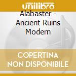 Alabaster - Ancient Ruins Modern cd