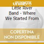 Little River Band - Where We Started From cd