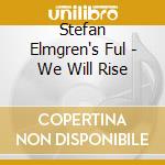 Stefan Elmgren's Ful - We Will Rise cd musicale di STEFAN ELMGREN'S FUL