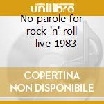 No parole for rock 'n' roll - live 1983 cd
