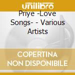 Priye -Love Songs- - Various Artists cd