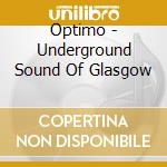 Optimo - Underground Sound Of Glasgow cd musicale di Optimo