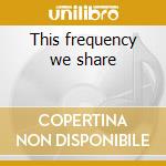 This frequency we share cd