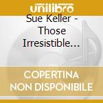 Sue Keller - Those Irresistible Blues cd musicale di Sue Keller