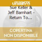 Sue Keller & Jeff Barnhart - Return To Cripple Creek cd musicale di Sue Keller & Jeff Barnhart