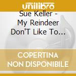 Sue Keller - My Reindeer Don'T Like To Fly cd