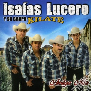 Isaias Lucero Y Su Grupo Kilate - Amiga Mia cd musicale di Isaias Y Kilate Lucero