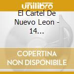 El Cartel De Nuevo Leon - 14 Exitos-Historia Musical cd