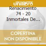 Renacimiento 74 - 20 Inmortales De Renacimiento 74 cd