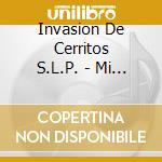 Invasion De Cerritos S.L.P. - Mi Pequena Nina cd musicale di Invasion De Cerritos S.L.P.
