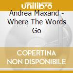 Andrea Maxand - Where The Words Go cd