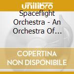Spaceflight Orchestra - An Orchestra Of Remixes, Volume One cd musicale di Spaceflight Orchestra