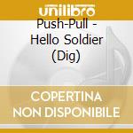 Push-Pull - Hello Soldier (Dig) cd