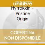 Hyrrokkin - Pristine Origin cd