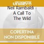Neil Rambaldi - A Call To The Wild cd